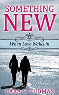 Something New: When Love Walks In (Love Matters #1) by Cara S. Thomas