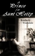 A Prince for Aunt Hetty (Unexpected Love #2) by Kimberly Truesdale