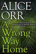 A Wrong Way Home (Riverton Road Romantic Suspense #1) by Alice Orr