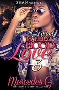 All I Want is that Hood Love 3 (All I Want Is That Hood Love #3) by Mercedes G