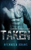 Taken - A Gangster Stepbrother Romance by Michaela Adams