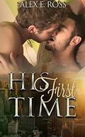 Gay Romance: His First Time (MM Romance #2) by Alex E. Ross