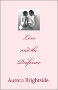 Love and the Professor (Her One True Love #1) by Aurora Brightside