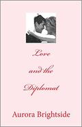 Love and the Diplomat (Her One True Love #2) by Aurora Brightside