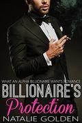 Billionaire's Protection (What An Alpha Billionaire Wants Romance #9) by Natalie Golden