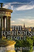 The Forbidden Rescue (Scottish Historical Romance Time Travel Romance #3) by William Newell