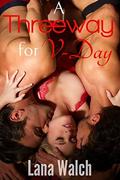 A Threeway for V-Day  (MFM menage erotica) by Lana Walch