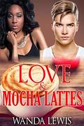 Love & Mocha Lattes by Wanda Lewis