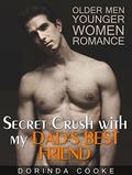 ROMANCE: Older Men Younger Women Romance: Secret Crush with my Dad's Best Friend  (BBW Steamy Forbidden Taboo Romance, MF Short Stories)  (Taboo Naughty Older Woman Younger Man First Time Romance) by Dorinda Cooke
