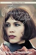 Forever Faithful (Women of Prayer #4) by Darlene Shortridge