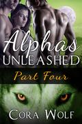 Alphas Unleashed: Part Four (Alphas Unleashed #4) by Cora Wolf