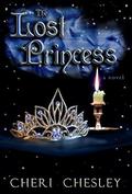 The Lost Princess: Conclusion of The Peasant Queen series by Cheri Chesley