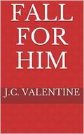 Fall for Him by J.C. Valentine, M. Carroll