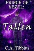Prince Of Vezul: Tallen by C.A. Tibbitts