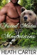 Fated Mates in the Mountains: Gay Paranormal Bear Shifter Romance by Heath Carter