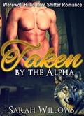 Werewolf Romance: Taken by the Alpha  (Werewolf Billionaire Shifter Romance)  (New Adult Shapeshifter Threesome Short Stories) by Sarah Willows