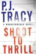 Shoot to Thrill (Monkeewrench #5) by P.J. Tracy