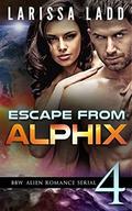 Escape from Alphix Part 4: A BBW Alien Romance Serial by Larissa Ladd