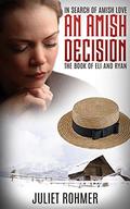 An Amish Decision: The Amish Book of Eli and Ryan (In Search of Amish Love #1) by Juliet Rohmer