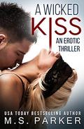 A Wicked Kiss: An Erotic Thriller by M. S. Parker