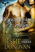 Reawakening the Dragon: Part Three by Jessie Donovan