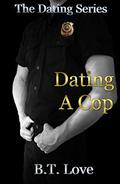 Dating A Cop (The Dating Series #1) by B.T. Love