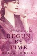Begun by Time (Elizabethan Time Travel #0.5) by Morgan O'Neill