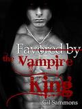 VAMPIRE ROMANCE: Favored by the Vampire King  (Romance, BBW Paranormal Billionaire Vampire Romance)  (New Adult Paranormal Fantasy Psychic Vampire Short ... New Adult Romance, BBW Paranormal Romance) by Gil Sammons