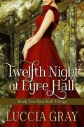 Twelfth Night at Eyre Hall (The Eyre Hall Trilogy #2) by Luccia Gray