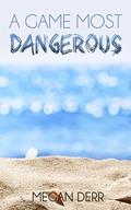 A Game Most Dangerous by Megan Derr
