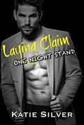 Laying Claim (One Night Stand Vol. #4) by Katie Silver