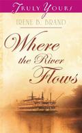 Where The River Flows by Irene B. Brand