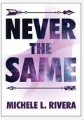Never the Same by Michele L. Rivera