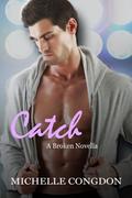 Catch (Broken #1.5) by Michelle Congdon