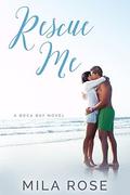 Rescue Me (Boca Bay #1) by Mila Rose