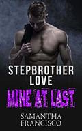 Mine at Last (Stepbrother Love #1) by Samantha Francisco