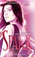 Spark (The Chronicles of ISLE #1) by Starla Huchton