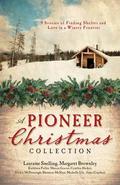 A Pioneer Christmas Collection: 9 Stories of Finding Shelter and Love in a Wintry Frontier by Marcia Gruver