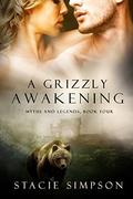 A Grizzly Awakening (Myths and Legends #4) by Stacie Simpson