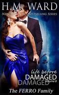 Life Before Damaged, Volume 8: The Ferro Family (Life Before Damaged  (The Ferro Family) #8) by H.M. Ward