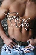 Tame Me (Alpha Four #2) by Mia Dymond