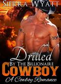 Drilled By The Billionaire Cowboy by Sierra Wyatt