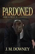 Pardoned (American Prince #2) by J.M. Downey