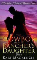 The Cowboy and the Rancher's Daughter #4 (The Cowboy and the Rancher's Daughter #4) by Kari Mackenzie
