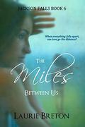 The Miles Between Us (Jackson Falls #5) by Laurie Breton
