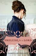Prelude for a Lord (The Gentlemen Quartet #1) by Camy Tang