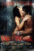 WetWork (Dark Man Case Files #1) by Cadence Denton