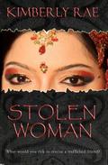 Stolen Woman: What Would You Risk to Rescue a Trafficked Friend? (Stolen #1) by Kimberly Rae