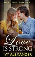 Love Is Strong (Helena's Grove #4) by Ivy Alexander