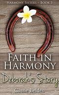 Faith in Harmony: Deborah's Story (Harmony Sisters Series #3) by Cassie Belden